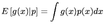 $\displaystyle E\left[g(x)\vert p\right]=\int g(x)p(x)dx$