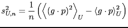 $\displaystyle s_{U,n}^{2}=\frac{1}{n}\left(\left\langle \left(g\cdot p\right)^{2}\right\rangle _{U}-\left\langle g\cdot p\right\rangle _{U}^{2}\right)$
