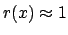 $r(x)\approx1$