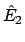 $\hat{E}_{2}$