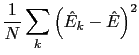 $\displaystyle \frac{1}{N}\sum_{k}\left(\hat{E}_{k}-\hat{E}\right)^{2}$