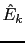 $\displaystyle \hat{E}_{k}$