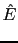 $\displaystyle \hat{E}$