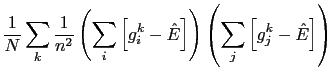 $\displaystyle \frac{1}{N}\sum_{k}\frac{1}{n^{2}}\left(\sum_{i}\left[g_{i}^{k}-\hat{E}\right]\right)\left(\sum_{j}\left[g_{j}^{k}-\hat{E}\right]\right)$