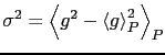$\displaystyle \sigma^{2}=\left\langle g^{2}-\left\langle g\right\rangle _{P}^{2}\right\rangle _{P}$