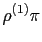 $\displaystyle \rho^{(1)}\pi$