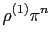 $\displaystyle \rho^{(1)}\pi^{n}$