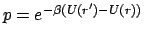$p=e^{-\beta\left(U(r')-U(r)\right)}$